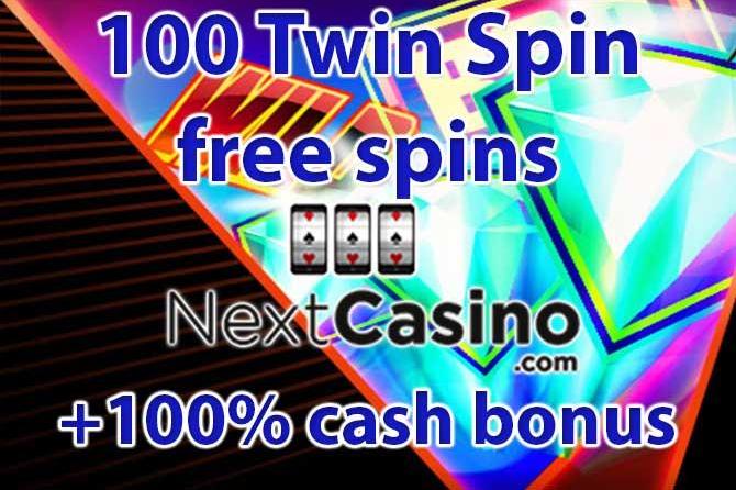 100 Twin Spins free spins + 10 free spins on no registration NextCasino free spins